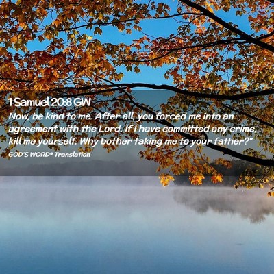 Picture 02 - 1 Samuel 20:8 GW - Now, be kind to me. After all, you forced me into - Bible Verse Picture