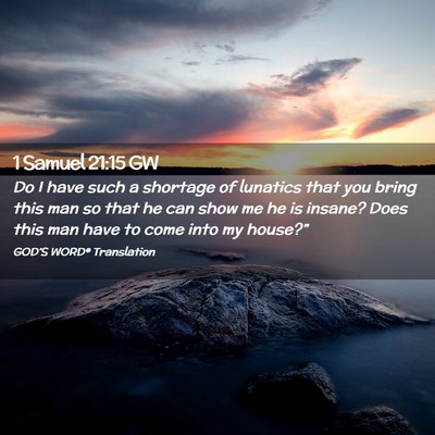 Picture 02 - 1 Samuel 21:15 GW - Do I have such a shortage of lunatics that you - Bible Verse Picture