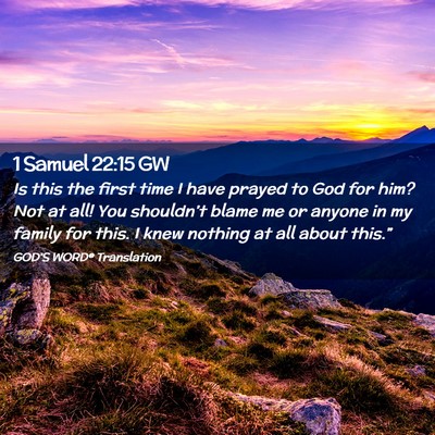 Picture 02 - 1 Samuel 22:15 GW - Is this the first time I have prayed to God for - Bible Verse Picture