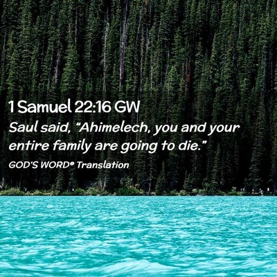Picture 02 - 1 Samuel 22:16 GW - Saul said, “Ahimelech, you and your entire - Bible Verse Picture