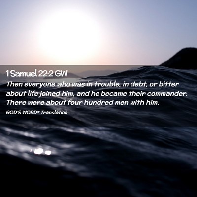 Picture 02 - 1 Samuel 22:2 GW - Then everyone who was in trouble, in debt, or - Bible Verse Picture