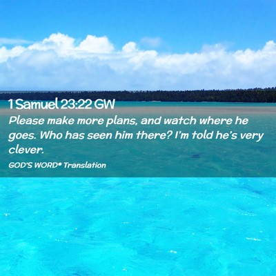 Picture 02 - 1 Samuel 23:22 GW - Please make more plans, and watch where he goes. - Bible Verse Picture