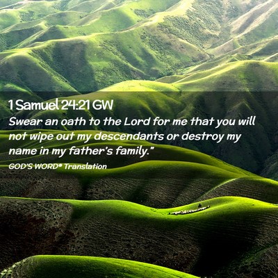 Picture 02 - 1 Samuel 24:21 GW - Swear an oath to the Lord for me that you will - Bible Verse Picture