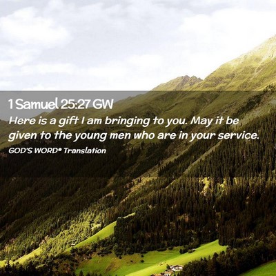 Picture 02 - 1 Samuel 25:27 GW - Here is a gift I am bringing to you. May it be - Bible Verse Picture