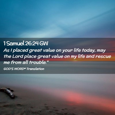 Picture 02 - 1 Samuel 26:24 GW - As I placed great value on your life today, may - Bible Verse Picture