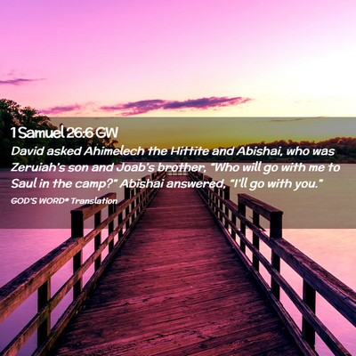 Picture 02 - 1 Samuel 26:6 GW - David asked Ahimelech the Hittite and Abishai, - Bible Verse Picture