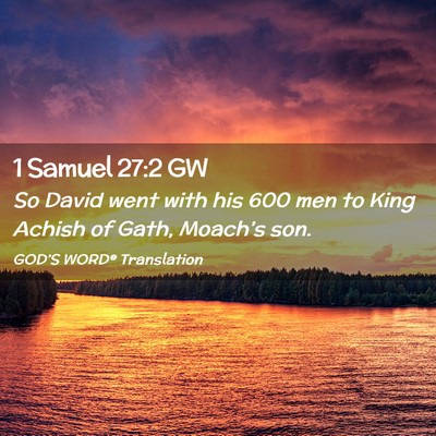 Picture 02 - 1 Samuel 27:2 GW - So David went with his 600 men to King Achish of - Bible Verse Picture