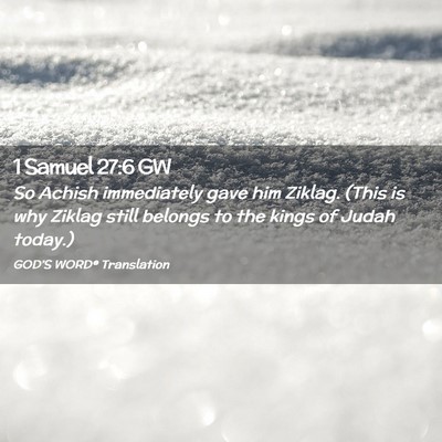 Picture 02 - 1 Samuel 27:6 GW - So Achish immediately gave him Ziklag. (This is - Bible Verse Picture