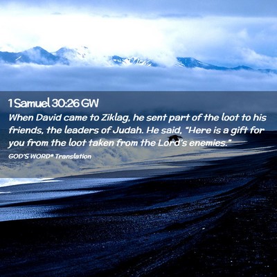 Picture 02 - 1 Samuel 30:26 GW - When David came to Ziklag, he sent part of the - Bible Verse Picture