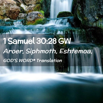 Picture 02 - 1 Samuel 30:28 GW - Aroer, Siphmoth, - Bible Verse Picture