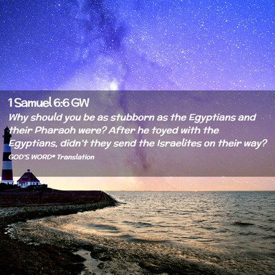 Picture 02 - 1 Samuel 6:6 GW - Why should you be as stubborn as the Egyptians - Bible Verse Picture