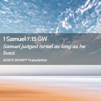 Picture 02 - 1 Samuel 7:15 GW - Samuel judged Israel as long as he - Bible Verse Picture