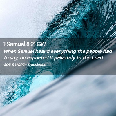 Picture 02 - 1 Samuel 8:21 GW - When Samuel heard everything the people had to - Bible Verse Picture