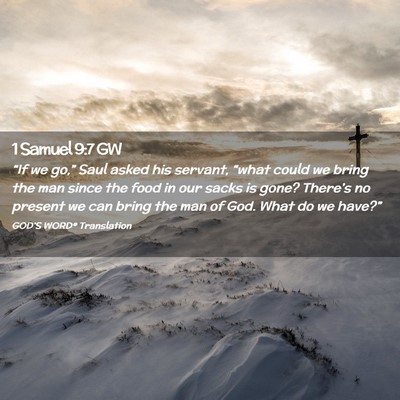 Picture 02 - 1 Samuel 9:7 GW - “If we go,” Saul asked his servant, “what - Bible Verse Picture