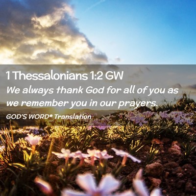 Picture 02 - 1 Thessalonians 1:2 GW - We always thank God for all of you as we remember - Bible Verse Picture