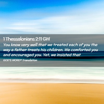 Picture 02 - 1 Thessalonians 2:11 GW - You know very well that we treated each of you - Bible Verse Picture