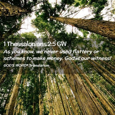 Picture 02 - 1 Thessalonians 2:5 GW - As you know, we never used flattery or schemes to - Bible Verse Picture