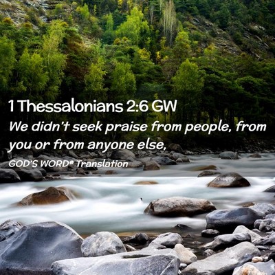 Picture 02 - 1 Thessalonians 2:6 GW - We didn’t seek praise from people, from you or - Bible Verse Picture