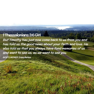 Picture 02 - 1 Thessalonians 3:6 GW - But Timothy has just now come back to us from you - Bible Verse Picture