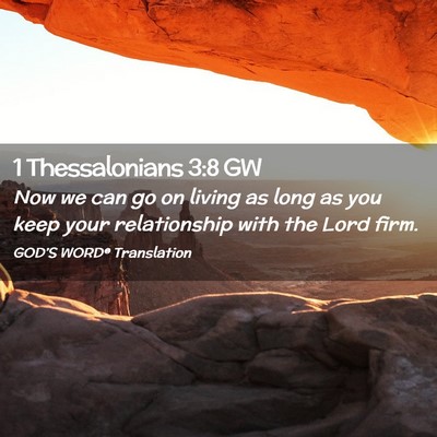 Picture 02 - 1 Thessalonians 3:8 GW - Now we can go on living as long as you keep your - Bible Verse Picture