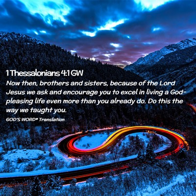 Picture 02 - 1 Thessalonians 4:1 GW - Now then, brothers and sisters, because of the - Bible Verse Picture