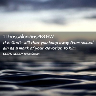 Picture 02 - 1 Thessalonians 4:3 GW - It is God’s will that you keep away from sexual - Bible Verse Picture