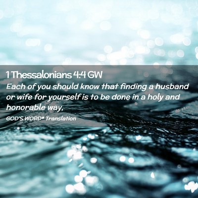 Picture 02 - 1 Thessalonians 4:4 GW - Each of you should know that finding a husband or - Bible Verse Picture