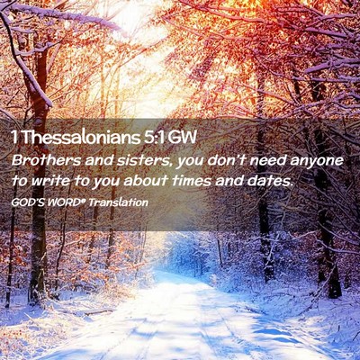 Picture 02 - 1 Thessalonians 5:1 GW - Brothers and sisters, you don’t need anyone to - Bible Verse Picture