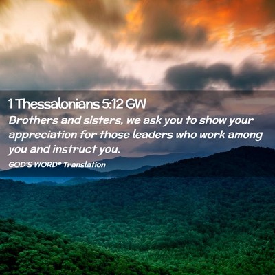 Picture 02 - 1 Thessalonians 5:12 GW - Brothers and sisters, we ask you to show your - Bible Verse Picture