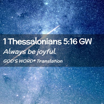 Picture 02 - 1 Thessalonians 5:16 GW - Always be - Bible Verse Picture
