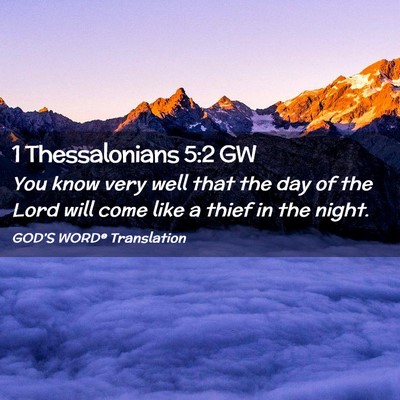 Picture 02 - 1 Thessalonians 5:2 GW - You know very well that the day of the Lord will - Bible Verse Picture