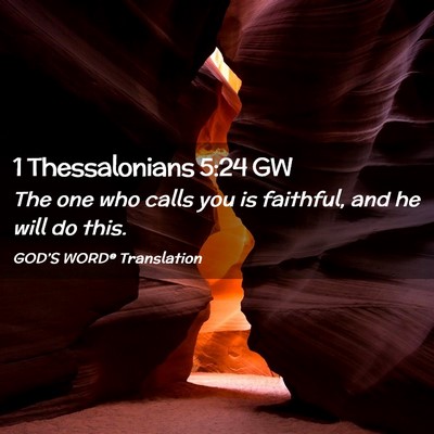 Picture 02 - 1 Thessalonians 5:24 GW - The one who calls you is faithful, and he will do - Bible Verse Picture