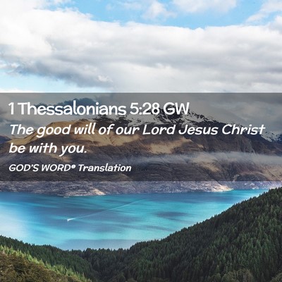 Picture 02 - 1 Thessalonians 5:28 GW - The good will of our Lord Jesus Christ be with - Bible Verse Picture