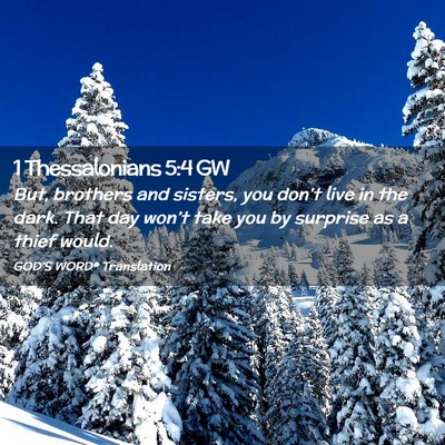 Picture 02 - 1 Thessalonians 5:4 GW - But, brothers and sisters, you don’t live in - Bible Verse Picture