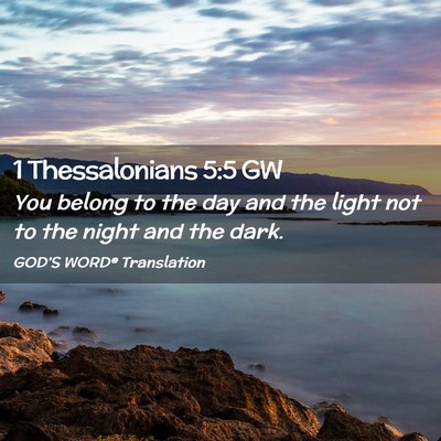 Picture 02 - 1 Thessalonians 5:5 GW - You belong to the day and the light not to the - Bible Verse Picture
