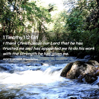 Picture 02 - 1 Timothy 1:12 GW - I thank Christ Jesus our Lord that he has trusted - Bible Verse Picture