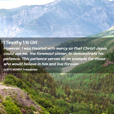 Picture 02 - 1 Timothy 1:16 GW - However, I was treated with mercy so that Christ - Bible Verse Picture