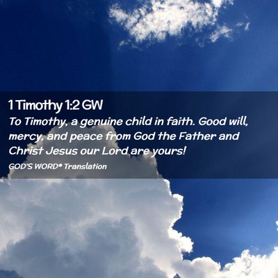 Picture 02 - 1 Timothy 1:2 GW - To Timothy, a genuine child in faith. Good will, - Bible Verse Picture