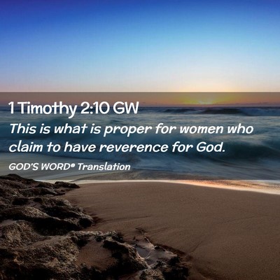 Picture 02 - 1 Timothy 2:10 GW - This is what is proper for women who claim to - Bible Verse Picture