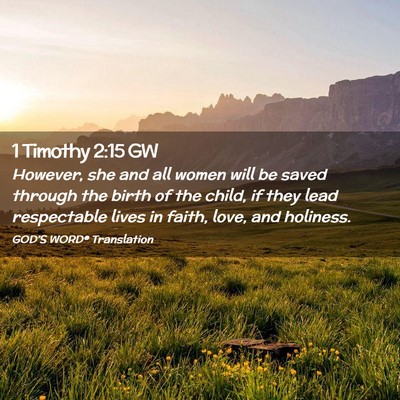 Picture 02 - 1 Timothy 2:15 GW - However, she and all women will be saved through - Bible Verse Picture