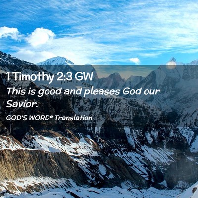 Picture 02 - 1 Timothy 2:3 GW - This is good and pleases God our - Bible Verse Picture