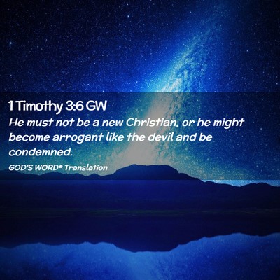 Picture 02 - 1 Timothy 3:6 GW - He must not be a new Christian, or he might - Bible Verse Picture