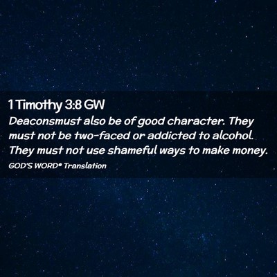 Picture 02 - 1 Timothy 3:8 GW - Deaconsmust also be of good character. They must - Bible Verse Picture