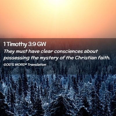 Picture 02 - 1 Timothy 3:9 GW - They must have clear consciences about possessing - Bible Verse Picture