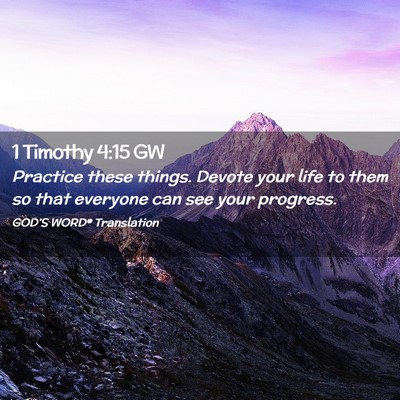 Picture 02 - 1 Timothy 4:15 GW - Practice these things. Devote your life to them - Bible Verse Picture