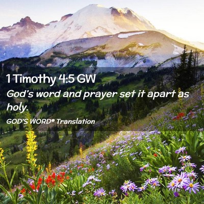 Picture 02 - 1 Timothy 4:5 GW - God’s word and prayer set it apart as - Bible Verse Picture
