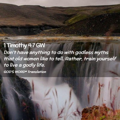 Picture 02 - 1 Timothy 4:7 GW - Don’t have anything to do with godless myths - Bible Verse Picture