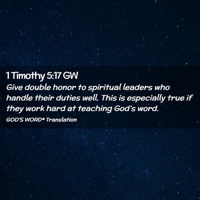 Picture 02 - 1 Timothy 5:17 GW - Give double honor to spiritual leaders who handle - Bible Verse Picture
