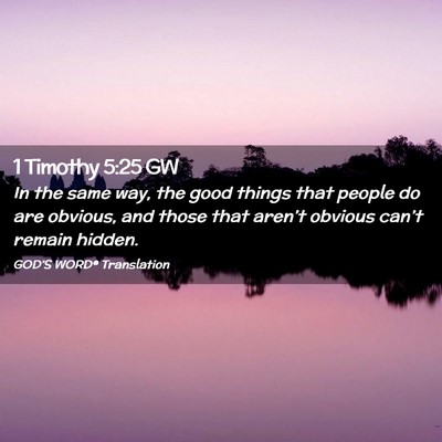 Picture 02 - 1 Timothy 5:25 GW - In the same way, the good things that people do - Bible Verse Picture