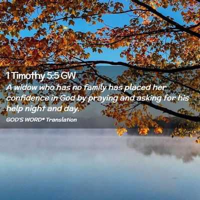 Picture 02 - 1 Timothy 5:5 GW - A widow who has no family has placed her - Bible Verse Picture